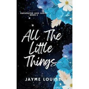 Louise, Jayme All The Little Things (The Unexpected Lover Series Special Edition) Louise, Jayme All The Little Things (The Unexpected Lover Series Special Edition)