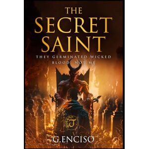 enciso, gerardo The Secret Saint: THEY GERMINATED WICKED BLOOD, NOT ME enciso, gerardo The Secret Saint: THEY GERMINATED WICKED BLOOD, NOT ME