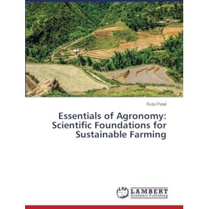Patel, Rutul Essentials of Agronomy: Scientific Foundations for Sustainable Farming Patel, Rutul Essentials of Agronomy: Scientific Foundations for Sustainable Farming