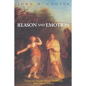 Cooper, John M. Reason and Emotion: Essays on Ancient Moral Psychology and Ethical Theory Cooper, John M. Reason and Emotion: Essays on Ancient Moral Psychology and Ethical Theory