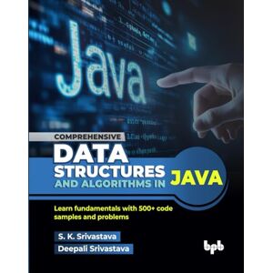 Srivastava, S. K. Comprehensive Data Structures and Algorithms in Java: Learn fundamentals with 500+ code samples and problems (English Edition) Srivastava, S. K. Comprehensive Data Structures and Algorithms in Java: Learn fundamentals with 500+ code samples and problems (English Edition)