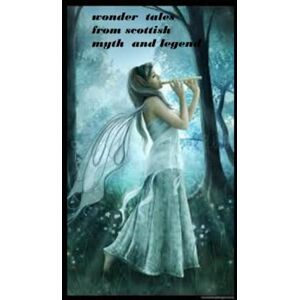 Mackenzie, Donald A. Wonder Tales from Scottish Myth and Legend (illustrated edition) Mackenzie, Donald A. Wonder Tales from Scottish Myth and Legend (illustrated edition)