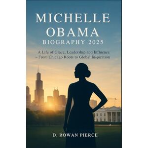 Pierce, D. Rowan Michelle Obama Biography 2025: A Life of Grace, Leadership, and Influence – From Chicago Roots to Global Inspiration Pierce, D. Rowan Michelle Obama Biography 2025: A Life of Grace, Leadership, and Influence – From Chicago Roots to Global Inspiration