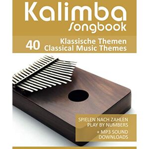 Boegl, Reynhard Kalimba Songbook 40 Klassische Themen / Classical Music Themes: Spielen nach Zahlen play by numbers + MP3 Sound downloads Boegl, Reynhard Kalimba Songbook 40 Klassische Themen / Classical Music Themes: Spielen nach Zahlen play by numbers + MP3 Sound downloads