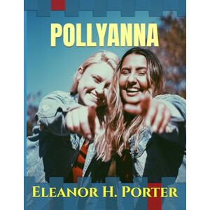 Porter, Eleanor H. POLLYANNA 1913 Illustrated Porter, Eleanor H. POLLYANNA 1913 Illustrated