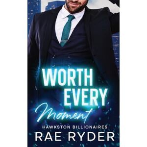 Ryder, Rae Worth Every Moment: A Billionaire Friends to Lovers Romance (Hawkston Billionaires Book 4) Ryder, Rae Worth Every Moment: A Billionaire Friends to Lovers Romance (Hawkston Billionaires Book 4)