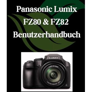 Fortnite, Zoey Panasonic Lumix FZ80 & FZ82 Benutzerhandbuch: Ein Schritt-für-Schritt-Handbuch für Anfänger und Fortgeschrittene, das wichtige Kamerafunktionen, kreative Techniken, Tipps, Tricks und mühelose Fortnite, Zoey Panasonic Lumix FZ80 & FZ82 Benutzerhandbuch: Ein Schritt-für-Schritt-Handbuch für Anfänger und Fortgeschrittene, das wichtige Kamerafunktionen, kreative Techniken, Tipps, Tricks und mühelose