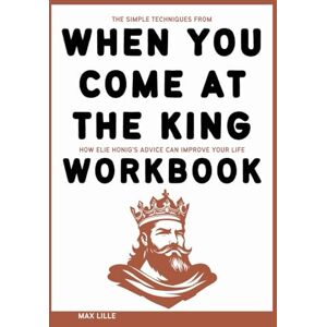 Lille, Max The Simple Techniques from When You Come at the King Workbook: How Elie Honig’s Advice Can Improve Your Life Lille, Max The Simple Techniques from When You Come at the King Workbook: How Elie Honig’s Advice Can Improve Your Life