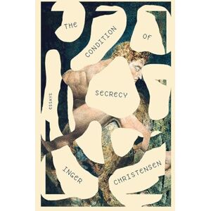 Inger Christensen Condition of Secrecy: Selected Essays Inger Christensen Condition of Secrecy: Selected Essays