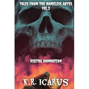 Icarus, K.R. Digital Damnation (Tales from the Nameless Abyss) Icarus, K.R. Digital Damnation (Tales from the Nameless Abyss)