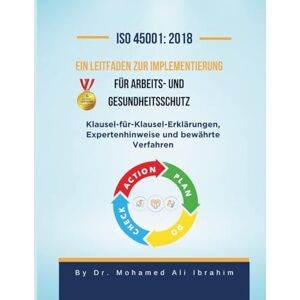 IBRAHIM, DR. MOHAMED-ALI ISO 45001: 2018 Ein Leitfaden zur Implementierung für Arbeits- und Gesundheitsschutz: Klausel-für-Klausel-Erklärungen, Expertenhinweise und bewährte Verfahren IBRAHIM, DR. MOHAMED-ALI ISO 45001: 2018 Ein Leitfaden zur Implementierung für Arbeits- und Gesundheitsschutz: Klausel-für-Klausel-Erklärungen, Expertenhinweise und bewährte Verfahren