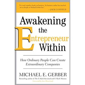 Gerber Awakening the Entrepreneur Within: How Ordinary People Can Create Extraordinary Companies Gerber Awakening the Entrepreneur Within: How Ordinary People Can Create Extraordinary Companies