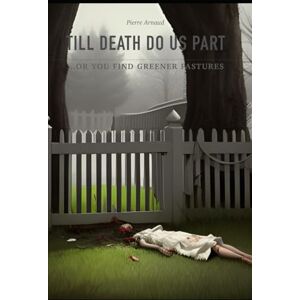 Arnaud, Pierre Till death do us part: or you find greener pastures Arnaud, Pierre Till death do us part: or you find greener pastures