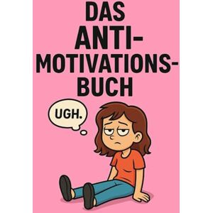 Fahl, Jona Das ANTI-MOTIVATIONSBUCH für alle, die lieber ausfüllen als funktionieren. Kein Perfektionismus NUR DU: Du kannst alles schaffen. Oder eben auch nicht. Geschenkbuch Fahl, Jona Das ANTI-MOTIVATIONSBUCH für alle, die lieber ausfüllen als funktionieren. Kein Perfektionismus NUR DU: Du kannst alles schaffen. Oder eben auch nicht. Geschenkbuch