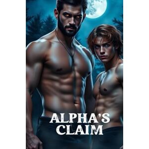 Kingsley, Oliver ALPHA'S CLAIM (MM Paranormal Romance): An MM Omegaverse Shifter Romance of Fated Mates, Mpreg, Pack Politics, and High-Heat Paranormal Desire (Bound ... MM Paranormal Shifter & Omegaverse Romance) Kingsley, Oliver ALPHA'S CLAIM (MM Paranormal Romance): An MM Omegaverse Shifter Romance of Fated Mates, Mpreg, Pack Politics, and High-Heat Paranormal Desire (Bound ... MM Paranormal Shifter & Omegaverse Romance)