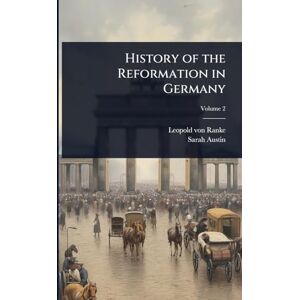 Ranke, Leopold Von History of the Reformation in Germany Ranke, Leopold Von History of the Reformation in Germany