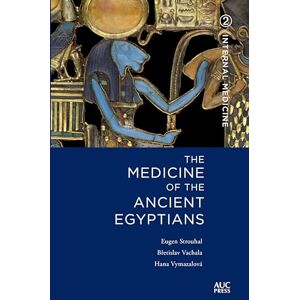 Strouhal, Eugen The Medicine of the Ancient Egyptians: 2: Internal Medicine Strouhal, Eugen The Medicine of the Ancient Egyptians: 2: Internal Medicine