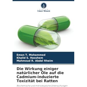 Mohammed, Eman T. Die Wirkung einiger natürlicher Öle auf die Cadmium-induzierte Toxizität bei Ratten: Biochemische und mikroskopische Untersuchungen Mohammed, Eman T. Die Wirkung einiger natürlicher Öle auf die Cadmium-induzierte Toxizität bei Ratten: Biochemische und mikroskopische Untersuchungen