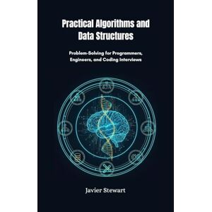 Stewart, Javier Practical Algorithms and Data Structures: Problem-Solving for Programmers, Engineers, and Coding Interviews Stewart, Javier Practical Algorithms and Data Structures: Problem-Solving for Programmers, Engineers, and Coding Interviews