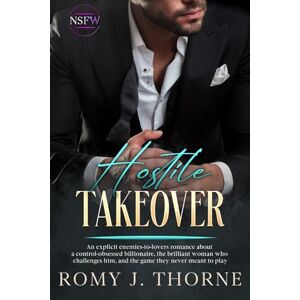 Thorne, Romy J. Hostile Takeover: An explicit enemies-to-lovers romance about a control-obsessed billionaire, the brilliant woman who challenges him, and the game they never meant to play (NSFW) Thorne, Romy J. Hostile Takeover: An explicit enemies-to-lovers romance about a control-obsessed billionaire, the brilliant woman who challenges him, and the game they never meant to play (NSFW)