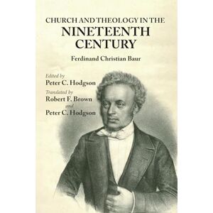 Baur, Ferdinand C. Church and Theology in the Nineteenth Century Baur, Ferdinand C. Church and Theology in the Nineteenth Century