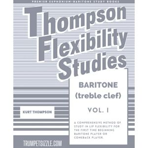 thompson, kurt Thompson Flexibility Studies for Baritone (treble clef) Vol. 1: A comprehensive method of study in lip flexibility for the first time beginning baritone player or comeback player thompson, kurt Thompson Flexibility Studies for Baritone (treble clef) Vol. 1: A comprehensive method of study in lip flexibility for the first time beginning baritone player or comeback player
