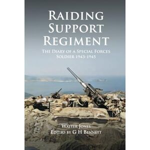 Jones, Mr Walter Raiding Support Regiment: The Diary of a Special Forces Soldier 1943-1945 Jones, Mr Walter Raiding Support Regiment: The Diary of a Special Forces Soldier 1943-1945