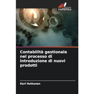 Huttunen, Kari Contabilità gestionale nel processo di introduzione di nuovi prodotti Huttunen, Kari Contabilità gestionale nel processo di introduzione di nuovi prodotti