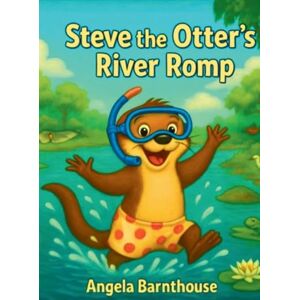 Barnthouse, Angela S Steve the Otter's River Romp Barnthouse, Angela S Steve the Otter's River Romp