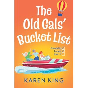 King, Karen The Old Gals' Bucket List: A BRAND NEW Hilarious and Heartwarming Novel of Friendship, Adventure, and Second Chances King, Karen The Old Gals' Bucket List: A BRAND NEW Hilarious and Heartwarming Novel of Friendship, Adventure, and Second Chances