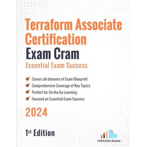 Reads, VERSAtile Terraform Associate Certification Exam Cram Essential Exam Success: 1st Edition 2024 Reads, VERSAtile Terraform Associate Certification Exam Cram Essential Exam Success: 1st Edition 2024