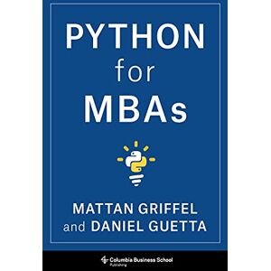 Columbia Business School Publishing Python for MBAs Columbia Business School Publishing Python for MBAs