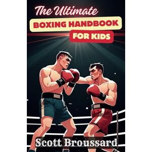 Scott The Ultimate Boxing Handbook for Kids Scott The Ultimate Boxing Handbook for Kids