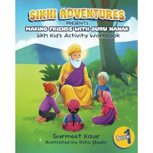 Adventures, Sikhi Making Friend's with Guru Nanak: Sikh Kids' Activity Workbook: Sikh Kids' Activity Book: 1 (Sikhi Adventures Series) Adventures, Sikhi Making Friend's with Guru Nanak: Sikh Kids' Activity Workbook: Sikh Kids' Activity Book: 1 (Sikhi Adventures Series)