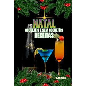 Sanyal, Sujata NATAL COQUETÉIS E SEM COQUETÉIS RECEITAS: Cada receita inclui uma introdução simples, uma lista de ingredientes e instruções claras, passo a passo, para te ajudar no preparo. Sanyal, Sujata NATAL COQUETÉIS E SEM COQUETÉIS RECEITAS: Cada receita inclui uma introdução simples, uma lista de ingredientes e instruções claras, passo a passo, para te ajudar no preparo.