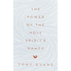 Tony Evans The Power of the Holy Spirit's Names (The Names of God Series) Tony Evans The Power of the Holy Spirit's Names (The Names of God Series)