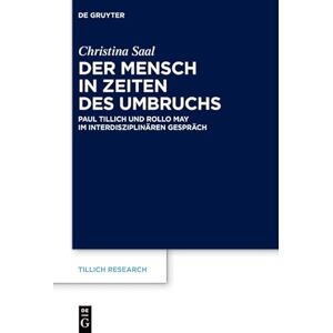 De Gruyter Der Mensch in Zeiten des Umbruchs: Paul Tillich und Rollo May im interdisziplinären Gespräch (Tillich Research 24) (German Edition) De Gruyter Der Mensch in Zeiten des Umbruchs: Paul Tillich und Rollo May im interdisziplinären Gespräch (Tillich Research 24) (German Edition)