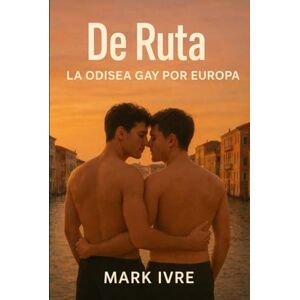 Ivre, Mark De Ruta: La Odisea Gay por Europa: 20 destinos queer vibrantes, 4 itinerarios fluidos, una escapada inolvidable Ivre, Mark De Ruta: La Odisea Gay por Europa: 20 destinos queer vibrantes, 4 itinerarios fluidos, una escapada inolvidable