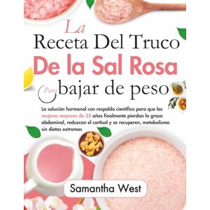 West, Samantha La receta del truco de la sal rosa para cu: La solución hormonal con respaldo científico para que las mujeres mayores de 35 años finalmente pierdan la grasa abdominal, reduzcan el cortisol y se recupe West, Samantha La receta del truco de la sal rosa para cu: La solución hormonal con respaldo científico para que las mujeres mayores de 35 años finalmente pierdan la grasa abdominal, reduzcan el cortisol y se recupe