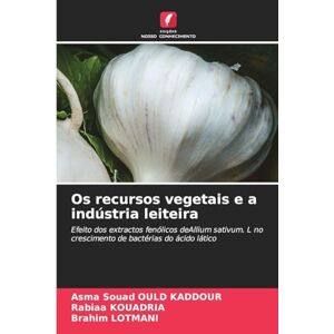 Ould Kaddour, Asma Souad Os recursos vegetais e a indústria leiteira: Efeito dos extractos fenólicos deAllium sativum. L no crescimento de bactérias do ácido lático Ould Kaddour, Asma Souad Os recursos vegetais e a indústria leiteira: Efeito dos extractos fenólicos deAllium sativum. L no crescimento de bactérias do ácido lático