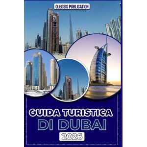 PUBLICATION, OLEDSIS GUIDA TURISTICA DI DUBAI 2026: “Una guida passo passo per esplorare cultura, cibo, vita notturna, tradizioni e attrazioni principali” PUBLICATION, OLEDSIS GUIDA TURISTICA DI DUBAI 2026: “Una guida passo passo per esplorare cultura, cibo, vita notturna, tradizioni e attrazioni principali”