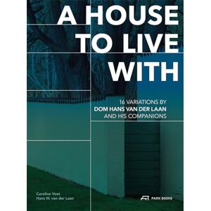 A House to Live With: 16 Variations by Dom Hans van der Laan and His Companions A House to Live With: 16 Variations by Dom Hans van der Laan and His Companions