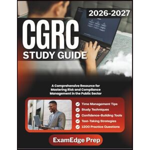 Prep, ExamEdge CGRC STUDY GUIDE 2026-2027: A Comprehensive Resource for Mastering Risk and Compliance Management in the Public Sector Prep, ExamEdge CGRC STUDY GUIDE 2026-2027: A Comprehensive Resource for Mastering Risk and Compliance Management in the Public Sector