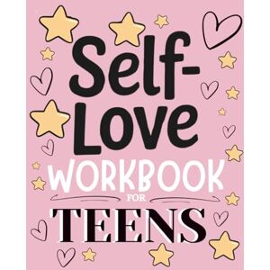 YOSHI, EVE Self-Love Workbook for Teens: A Practical Guide to Boost Confidence, Manage Emotions, and Embrace Your True Self YOSHI, EVE Self-Love Workbook for Teens: A Practical Guide to Boost Confidence, Manage Emotions, and Embrace Your True Self