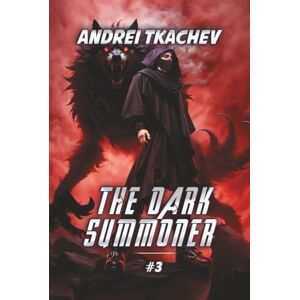 Tkachev, Andrei The Dark Summoner (Book 3): A Portal Progression Fantasy Series Tkachev, Andrei The Dark Summoner (Book 3): A Portal Progression Fantasy Series