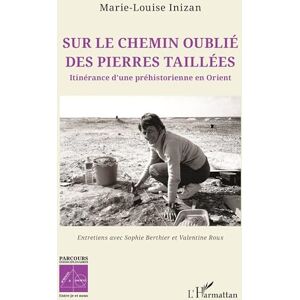 Inizan, Marie-Louise Sur le chemin oublié des pierres taillées: Itinérance d’une préhistorienne en Orient (Sciences Et Société) Inizan, Marie-Louise Sur le chemin oublié des pierres taillées: Itinérance d’une préhistorienne en Orient (Sciences Et Société)