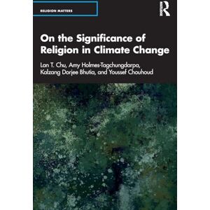Bhutia, Kalzang On the Significance of Religion in Climate Change (Religion Matters) Bhutia, Kalzang On the Significance of Religion in Climate Change (Religion Matters)
