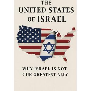 Feldstein, Jonah The United States of Israel: Why Israel is Not Our Greatest Ally (Conservative Political Philosophy, MAGA, and Contemporary Conservative Politics) Feldstein, Jonah The United States of Israel: Why Israel is Not Our Greatest Ally (Conservative Political Philosophy, MAGA, and Contemporary Conservative Politics)