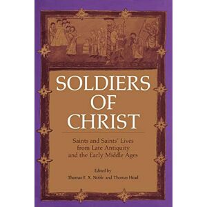 Soldiers Of Christ: Saints and Saints' Lives from Late Antiquity and the Early Middle Ages Soldiers Of Christ: Saints and Saints' Lives from Late Antiquity and the Early Middle Ages