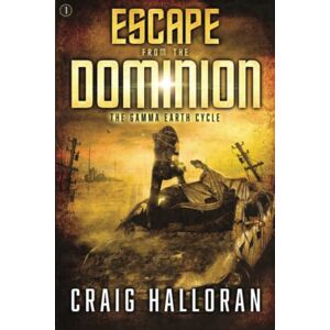 Halloran, Craig Escape from the Dominion Book 1: The Gamma Earth Cycle (The Gamma Earth Cycle Series) Halloran, Craig Escape from the Dominion Book 1: The Gamma Earth Cycle (The Gamma Earth Cycle Series)